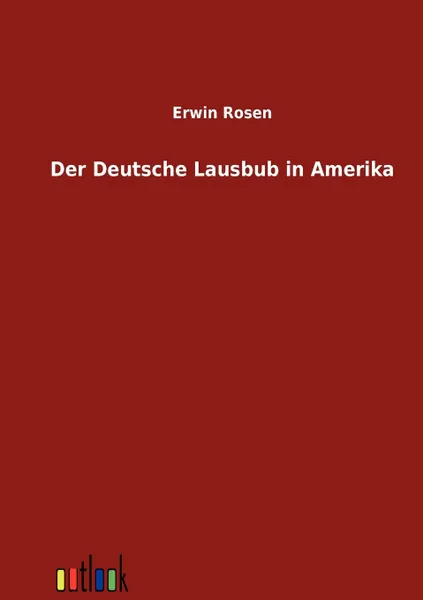 Обложка книги Der Deutsche Lausbub in Amerika, Erwin Rosen