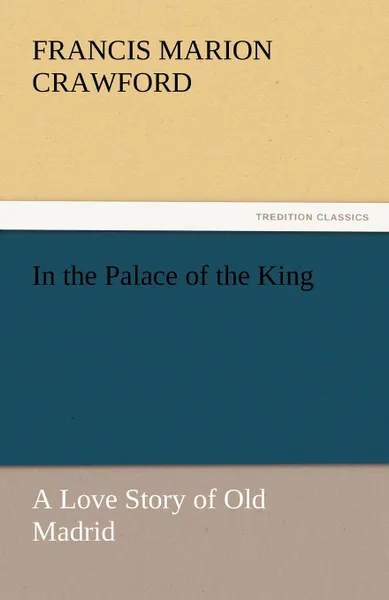 Обложка книги In the Palace of the King, Francis Marion Crawford