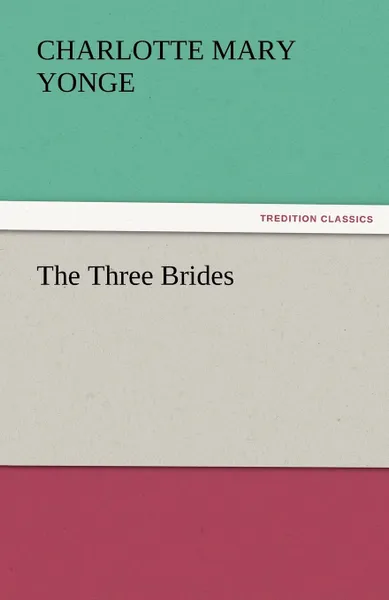 Обложка книги The Three Brides, Charlotte Mary Yonge
