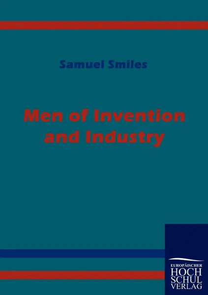 Обложка книги Men of Invention and Industry, Samuel Jr. Smiles