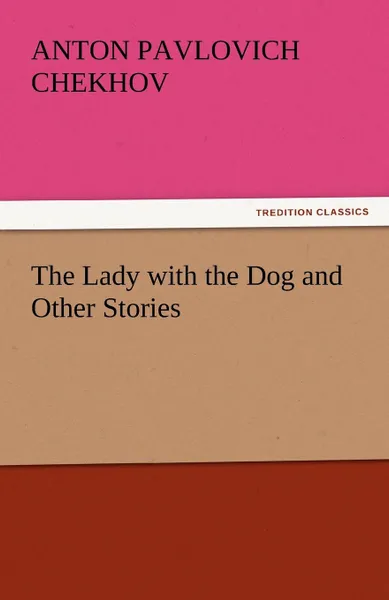 Обложка книги The Lady with the Dog and Other Stories, Anton Pavlovich Chekhov