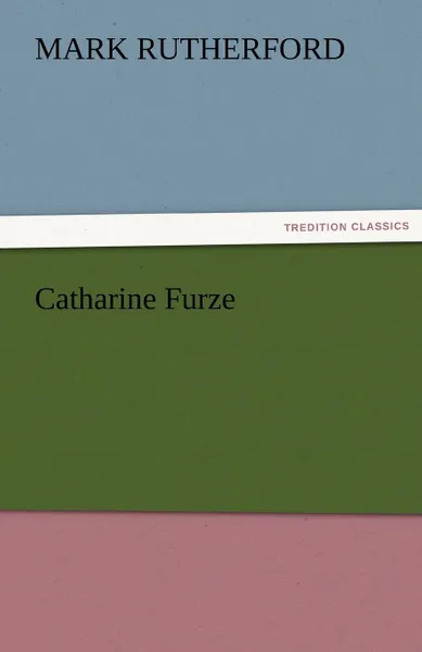 Обложка книги Catharine Furze, Mark Rutherford