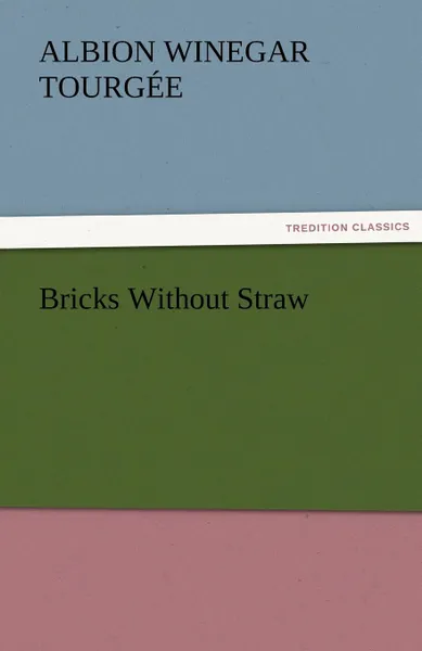 Обложка книги Bricks Without Straw, Albion Winegar Tourg E.