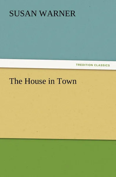 Обложка книги The House in Town, Susan Warner