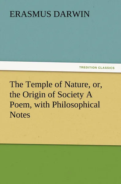 Обложка книги The Temple of Nature, Or, the Origin of Society a Poem, with Philosophical Notes, Erasmus Darwin