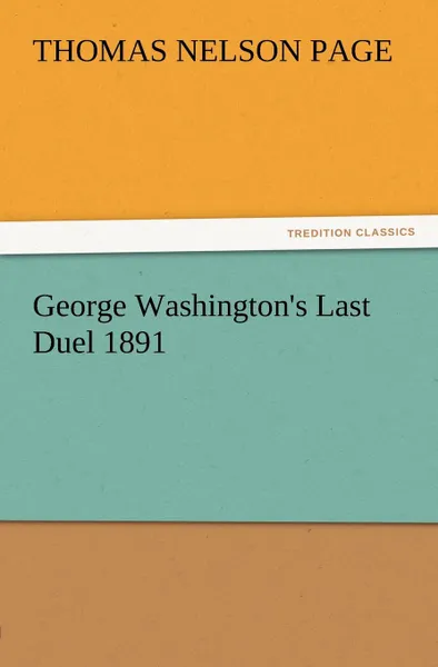 Обложка книги George Washington.s Last Duel 1891, Thomas Nelson Page