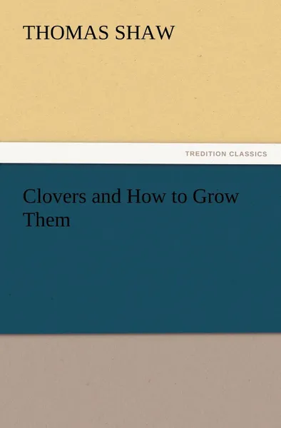 Обложка книги Clovers and How to Grow Them, Thomas Shaw