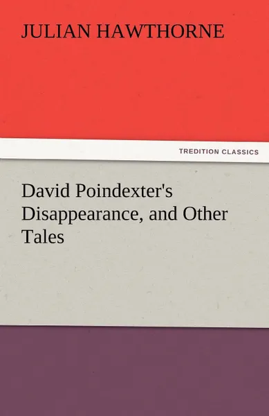 Обложка книги David Poindexter.s Disappearance, and Other Tales, Julian Hawthorne