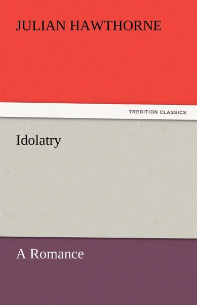 Обложка книги Idolatry, Julian Hawthorne