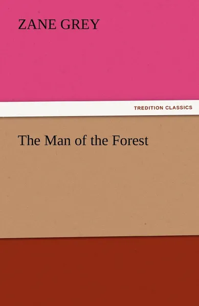 Обложка книги The Man of the Forest, Zane Grey