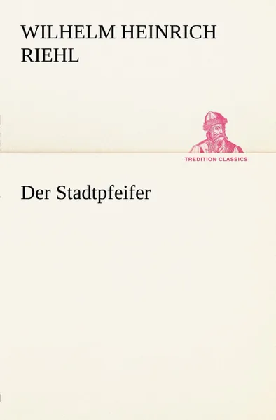 Обложка книги Der Stadtpfeifer, Wilhelm Heinrich Riehl