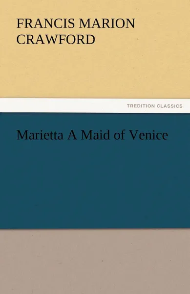 Обложка книги Marietta a Maid of Venice, F. Marion Crawford