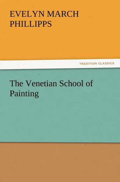 Обложка книги The Venetian School of Painting, Evelyn March Phillipps