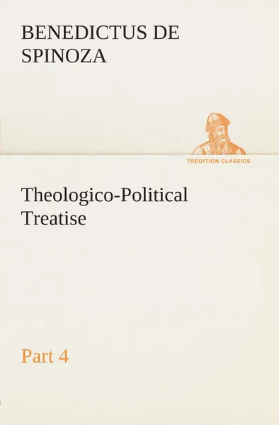 Обложка книги Theologico-Political Treatise - Part 4, Benedictus de Spinoza