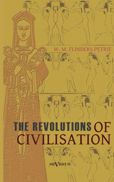 Обложка книги The revolutions of civilisation, William Matthew Flinders Petrie
