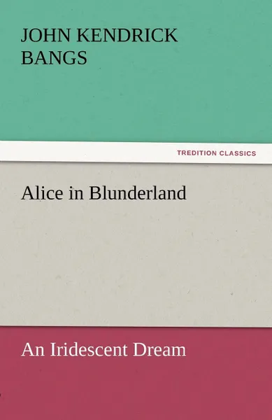 Обложка книги Alice in Blunderland, John Kendrick Bangs