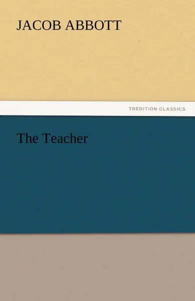 Обложка книги The Teacher, Jacob Abbott