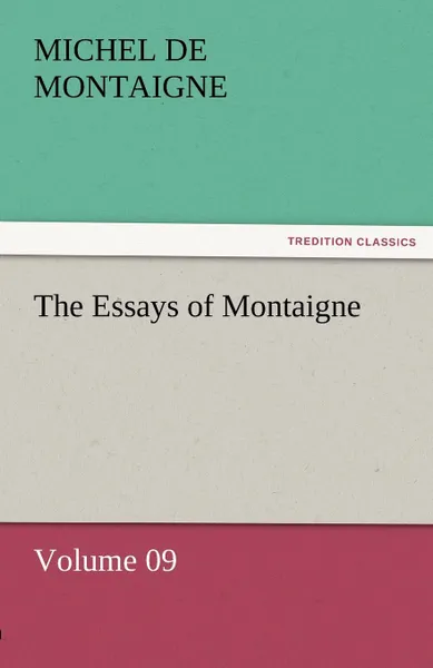 Обложка книги The Essays of Montaigne - Volume 09, Michel de Montaigne
