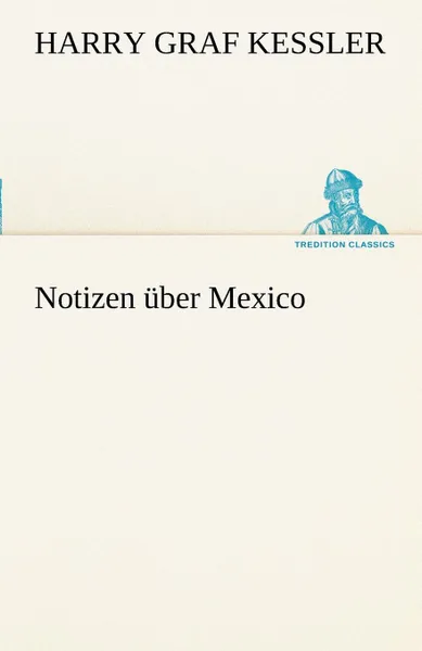 Обложка книги Notizen Uber Mexico, Harry Graf Kessler