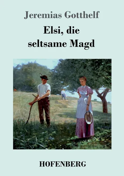 Обложка книги Elsi, die seltsame Magd, Jeremias Gotthelf