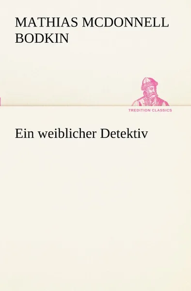 Обложка книги Ein Weiblicher Detektiv, Mathias McDonnell Bodkin