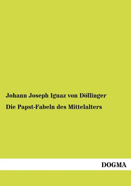 Обложка книги Die Papst-Fabeln des Mittelalters, Johann Joseph Ignaz von Döllinger