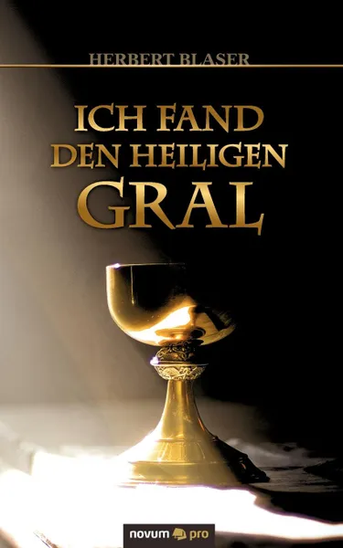 Обложка книги Ich fand den heiligen Gral, Blaser Herbert