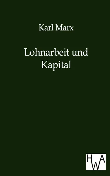 Обложка книги Lohnarbeit Und Kapital, Marx Karl