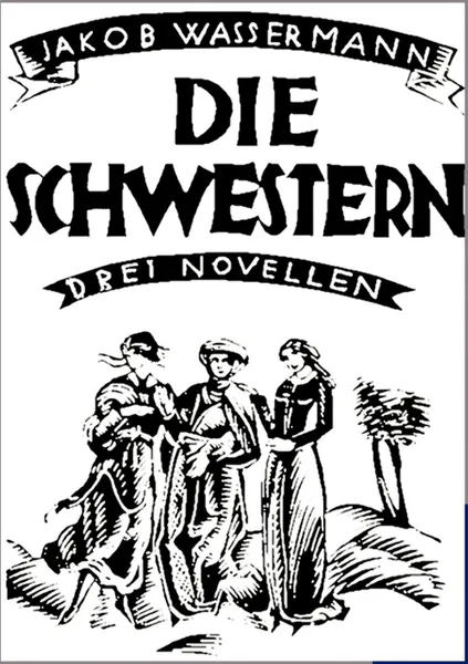 Обложка книги Die Schwestern, Jakob Wassermann