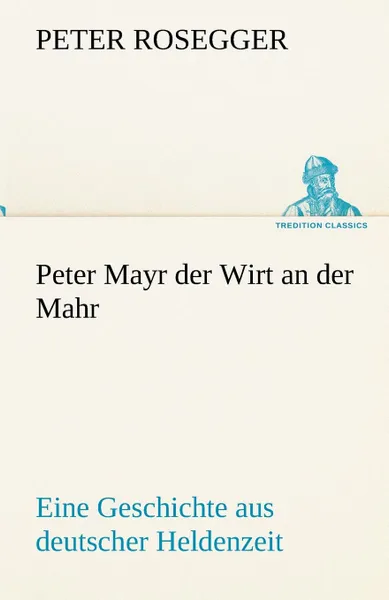 Обложка книги Peter Mayr Der Wirt an Der Mahr, Peter Rosegger