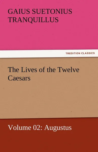 Обложка книги The Lives of the Twelve Caesars, Volume 02. Augustus, Gaius Suetonius Tranquillus