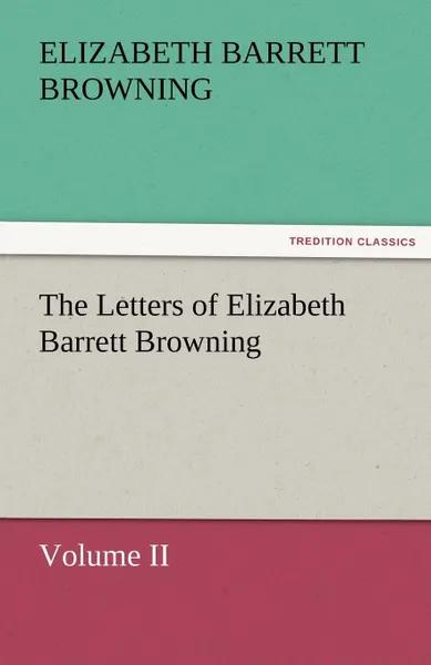 Обложка книги The Letters of Elizabeth Barrett Browning, Volume II, Elizabeth Barrett Browning