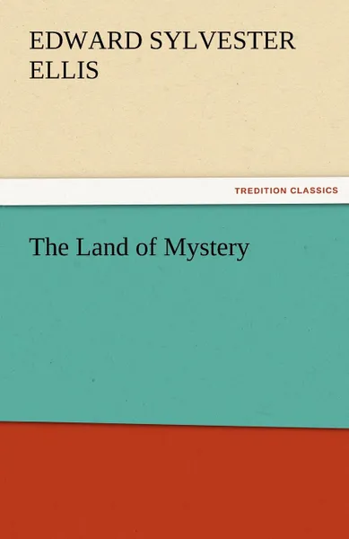 Обложка книги The Land of Mystery, Edward Sylvester Ellis