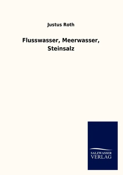 Обложка книги Flusswasser, Meerwasser, Steinsalz, Justus Roth