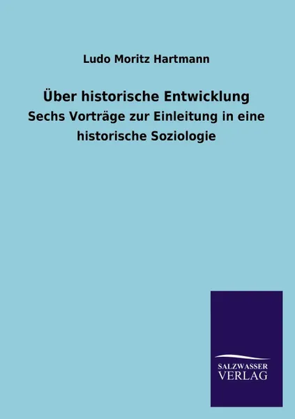 Обложка книги Uber historische Entwicklung, Ludo Moritz Hartmann