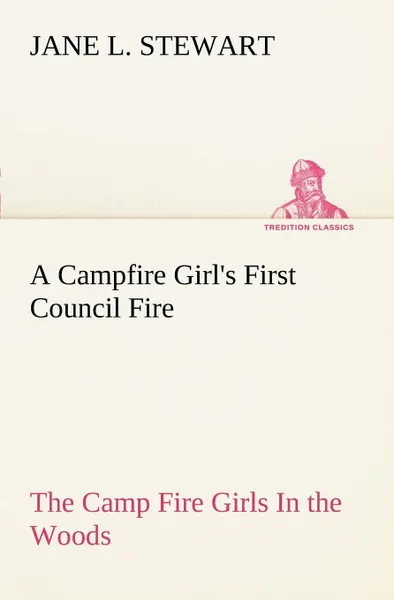 Обложка книги A Campfire Girl.s First Council Fire The Camp Fire Girls In the Woods, Jane L. Stewart