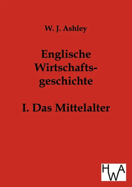 Обложка книги Englische Wirtschaftsgeschichte, W.J. Ashley