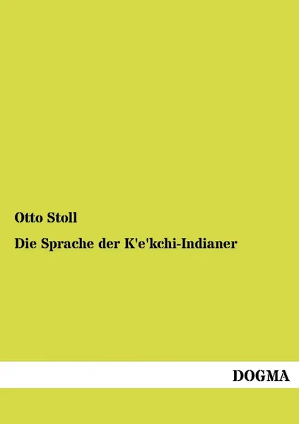 Обложка книги Die Sprache der K.e.kchi-Indianer, Otto Stoll