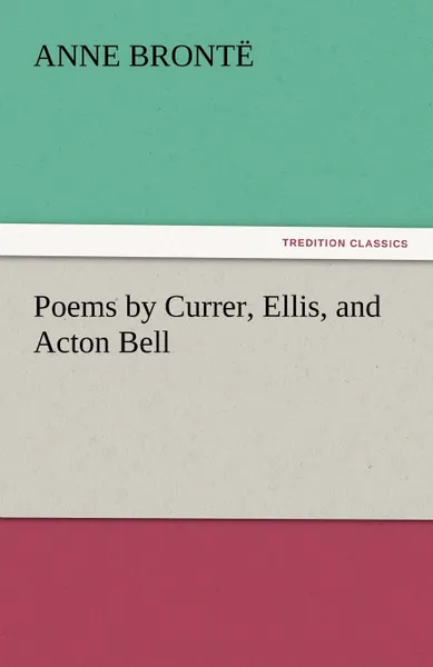 Обложка книги Poems by Currer, Ellis, and Acton Bell, Anne Bront, Anne Bronte