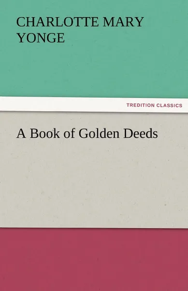 Обложка книги A Book of Golden Deeds, Charlotte Mary Yonge