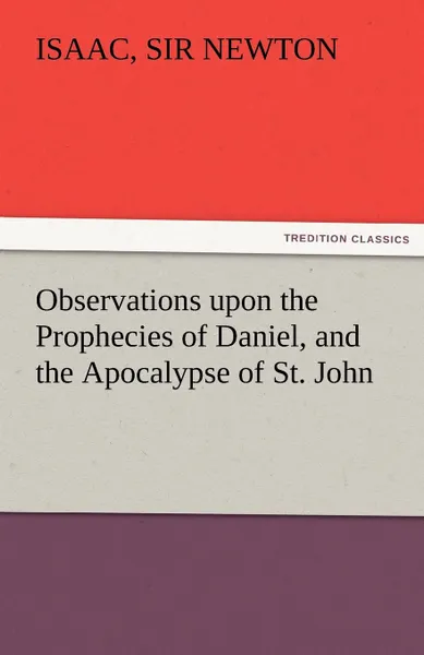 Обложка книги Observations Upon the Prophecies of Daniel, and the Apocalypse of St. John, Isaac Newton