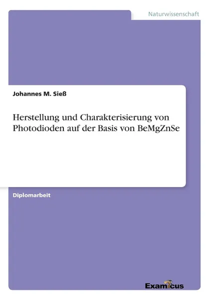 Обложка книги Herstellung und Charakterisierung von Photodioden auf der Basis von BeMgZnSe, Johannes M. Sieß