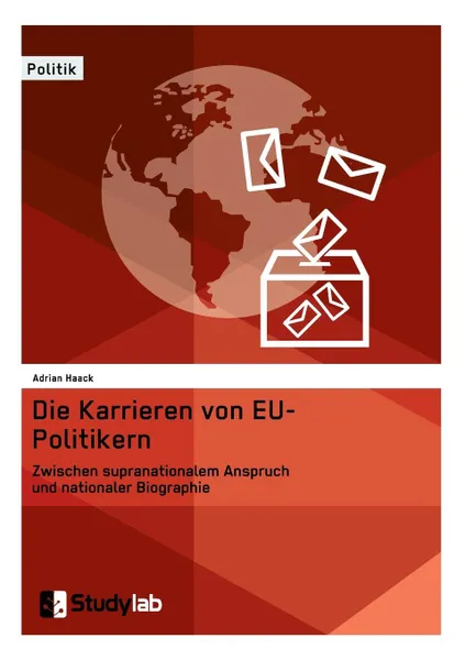 Обложка книги Die Karrieren von EU-Politikern. Zwischen supranationalem Anspruch und nationaler Biographie, Adrian Haack