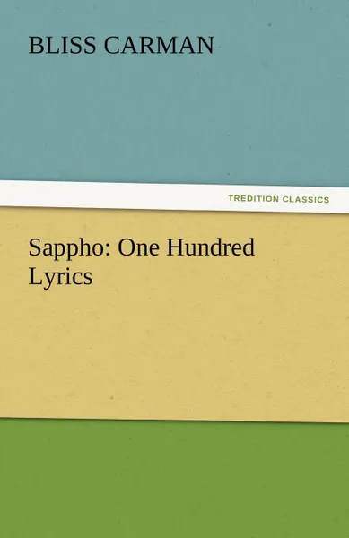 Обложка книги Sappho. One Hundred Lyrics, Bliss Carman