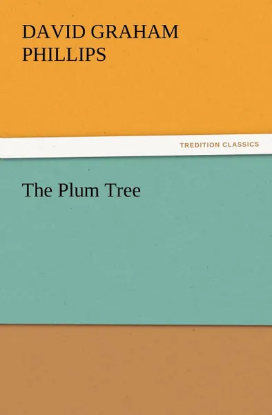 Обложка книги The Plum Tree, David Graham Phillips