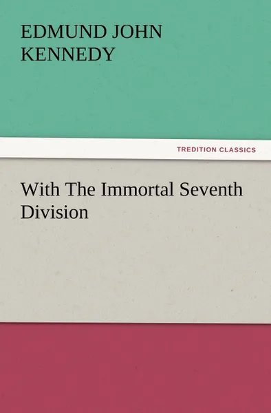 Обложка книги With the Immortal Seventh Division, Edmund John Kennedy