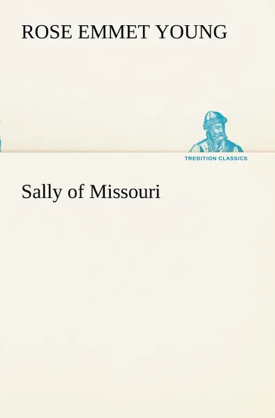 Обложка книги Sally of Missouri, Rose E. (Rose Emmet) Young