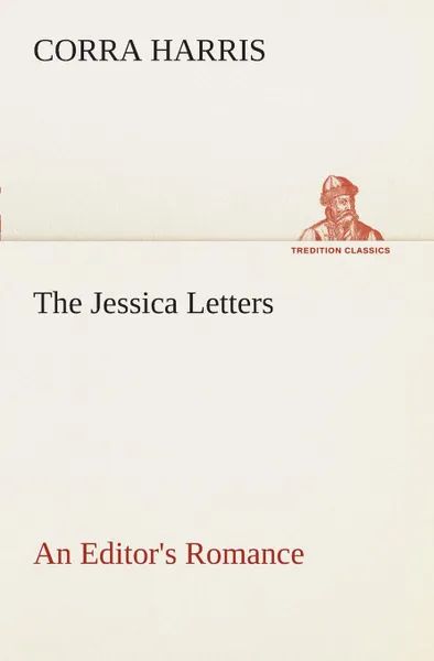 Обложка книги The Jessica Letters. An Editor.s Romance, Corra Harris