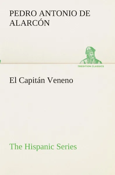 Обложка книги El Capitan Veneno The Hispanic Series, Pedro Antonio de Alarcón