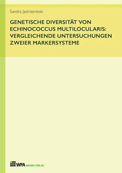 Обложка книги Genetische Diversitat von Echinococcus multilocularis. vergleichende Untersuchungen zweier Markersysteme, Sandra Jastrzembski